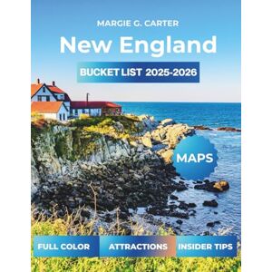 CARTER, MARGIE G. New England Bucket List (Full-Color) 2025-2026: Top Scenic Drives and Coastal Getaways in the Northeast CARTER, MARGIE G. New England Bucket List (Full-Color) 2025-2026: Top Scenic Drives and Coastal Getaways in the Northeast