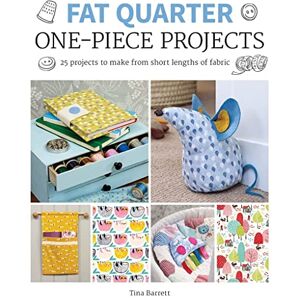 Tina Barrett Fat Quarter: One-Piece Projects: 25 Projects to Make from Short Lengths of Fabric (Fat Quarter) Tina Barrett Fat Quarter: One-Piece Projects: 25 Projects to Make from Short Lengths of Fabric (Fat Quarter)