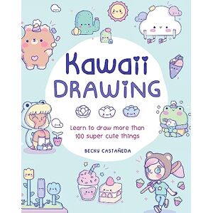 Castaneda, Becky Kawaii Drawing: Learn to draw more than 100 super cute things Castaneda, Becky Kawaii Drawing: Learn to draw more than 100 super cute things
