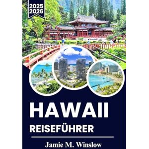 M. Winslow, Jamie Hawaii-Reiseführer 2025-2026: Entdecken Sie die schönsten Strände, aufregende Abenteuer und lokale Erlebnisse für einen unvergesslichen Inselurlaub M. Winslow, Jamie Hawaii-Reiseführer 2025-2026: Entdecken Sie die schönsten Strände, aufregende Abenteuer und lokale Erlebnisse für einen unvergesslichen Inselurlaub