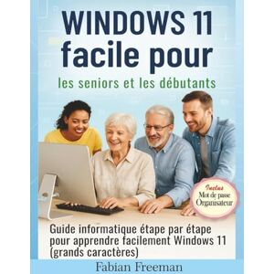 Freeman, Fabian Windows 11 facile pour les seniors et les débutants: Guide informatique étape par étape pour apprendre facilement Windows 11 (grands caractères) Freeman, Fabian Windows 11 facile pour les seniors et les débutants: Guide informatique étape par étape pour apprendre facilement Windows 11 (grands caractères)