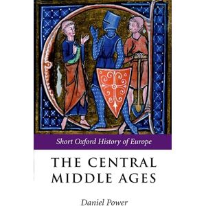 The Central Middle Ages (The Short Oxford History of Europe): 950-1320 The Central Middle Ages (The Short Oxford History of Europe): 950-1320