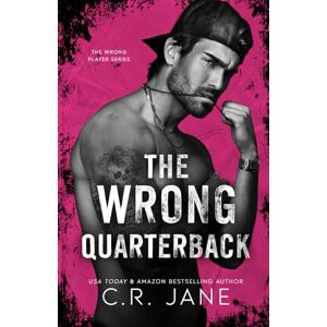 Jane, C.R. The Wrong Quarterback: A Football Romance: 1 (The Wrong Player Series) Jane, C.R. The Wrong Quarterback: A Football Romance: 1 (The Wrong Player Series)