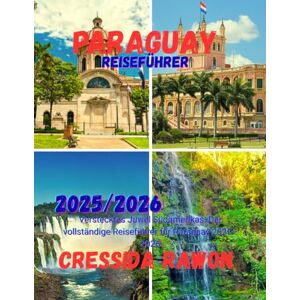 Rawon, Cressida Paraguay Reiseführer 2025/2026: Verstecktes Juwel Südamerikas: Der vollständige Reiseführer für Paraguay 2025–2026 Rawon, Cressida Paraguay Reiseführer 2025/2026: Verstecktes Juwel Südamerikas: Der vollständige Reiseführer für Paraguay 2025–2026