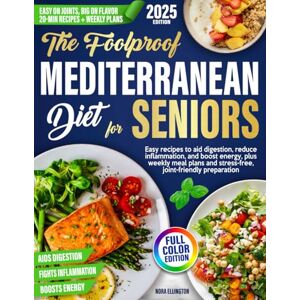 Ellington, Nora The Foolproof Mediterranean Diet for Seniors: Easy recipes to aid digestion, reduce inflammation, and boost energy, plus weekly meal plans and stress-free, joint-friendly preparation Ellington, Nora The Foolproof Mediterranean Diet for Seniors: Easy recipes to aid digestion, reduce inflammation, and boost energy, plus weekly meal plans and stress-free, joint-friendly preparation