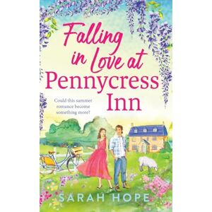 Hope, Sarah Falling in Love at Pennycress Inn: A gorgeously romantic and feelgood read by Sarah Hope (The Pennycress Inn Series, 2) Hope, Sarah Falling in Love at Pennycress Inn: A gorgeously romantic and feelgood read by Sarah Hope (The Pennycress Inn Series, 2)