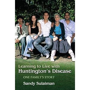 Sandy Sulaiman Learning to Live with Huntington's Disease: One Family's Story Sandy Sulaiman Learning to Live with Huntington's Disease: One Family's Story