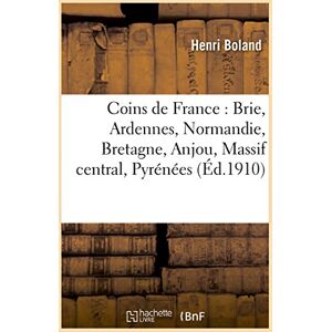 Boland, Henri Coins de France : Brie, Ardennes, Normandie, Bretagne, Anjou, Massif central, Pyrénées (Histoire) Boland, Henri Coins de France : Brie, Ardennes, Normandie, Bretagne, Anjou, Massif central, Pyrénées (Histoire)