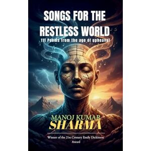 Sharma, Manoj Kumar Songs for the Restless World Sharma, Manoj Kumar Songs for the Restless World