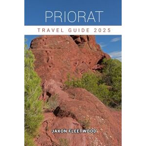 Fleetwood, Jaxon Priorat Travel Guide 2025 (Wanderway Chronicles: Exploring the World’s Hidden Stories and Uncharted Paths) Fleetwood, Jaxon Priorat Travel Guide 2025 (Wanderway Chronicles: Exploring the World’s Hidden Stories and Uncharted Paths)