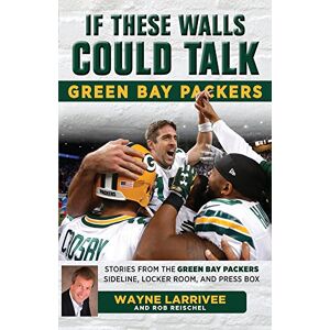 Reischel, Rob If These Walls Could Talk: Green Bay Packers: Stories from the Green Bay Packers Sideline, Locker Room, and Press Box Reischel, Rob If These Walls Could Talk: Green Bay Packers: Stories from the Green Bay Packers Sideline, Locker Room, and Press Box