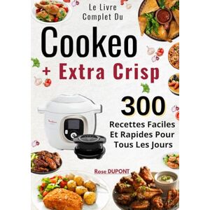 DUPONT, Rose Le Livre Complet Du Cookeo + Extra Crisp 300 Recettes Faciles Et Rapides Pour Tous Les Jours DUPONT, Rose Le Livre Complet Du Cookeo + Extra Crisp 300 Recettes Faciles Et Rapides Pour Tous Les Jours