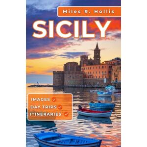 Hollis, Miles R. Sicily Travel Guide 2025-2026: Explore the Architecture Gardens Cuisine & Culture of America's Most Beautiful Colonial Port City (Kiawah Island Beaufort Savannah) Hollis, Miles R. Sicily Travel Guide 2025-2026: Explore the Architecture Gardens Cuisine & Culture of America's Most Beautiful Colonial Port City (Kiawah Island Beaufort Savannah)