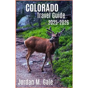 M. Gale, Jordan Colorado Travel Guide 2025-2026: Offbeat Road Trips, Cultural Festivals, and Geology-Based Adventures in Colorado’s Most Diverse Landscapes M. Gale, Jordan Colorado Travel Guide 2025-2026: Offbeat Road Trips, Cultural Festivals, and Geology-Based Adventures in Colorado’s Most Diverse Landscapes