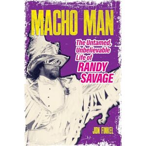 Jon Finkel Macho Man: The Life of Randy Savage Jon Finkel Macho Man: The Life of Randy Savage