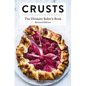 Caracciolo, Barbara Crusts: The Revised Edition: The Ultimate Baker's Book Revised Edition (Ultimate Cookbooks) Caracciolo, Barbara Crusts: The Revised Edition: The Ultimate Baker's Book Revised Edition (Ultimate Cookbooks)