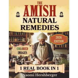 Hershberger, Naomi The Amish Natural Remedies: Unlock Centuries of Amish Herbal Remedies to Restore Energy, Boost Resilience, and Give Your Family Natural Relief from Today’s Stressful World Hershberger, Naomi The Amish Natural Remedies: Unlock Centuries of Amish Herbal Remedies to Restore Energy, Boost Resilience, and Give Your Family Natural Relief from Today’s Stressful World