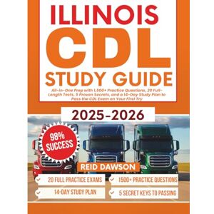 Dawson, Reid Illinois CDL Study Guide 2025–2026: All-in-One Prep with 1,500+ Practice Questions, 20 Full-Length Tests, 5 Proven Secrets, and a 14-Day Study Plan to Pass the CDL Exam on Your First Try Dawson, Reid Illinois CDL Study Guide 2025–2026: All-in-One Prep with 1,500+ Practice Questions, 20 Full-Length Tests, 5 Proven Secrets, and a 14-Day Study Plan to Pass the CDL Exam on Your First Try