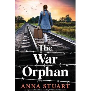 Stuart, Anna The War Orphan: An unputdownable and heart-wrenching WW2 historical fiction novel: 3 (Women of War) Stuart, Anna The War Orphan: An unputdownable and heart-wrenching WW2 historical fiction novel: 3 (Women of War)
