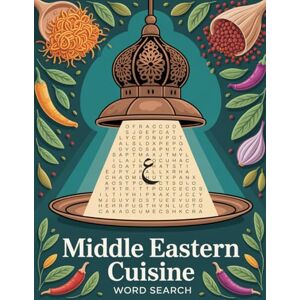 BBT World Flavors: Middle Eastern Cuisine Word Search — Dishes, Ingredients & Traditions: Large Print (World Flavors: A Global Cuisine Word Search Series) BBT World Flavors: Middle Eastern Cuisine Word Search — Dishes, Ingredients & Traditions: Large Print (World Flavors: A Global Cuisine Word Search Series)