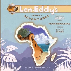 Hill, Rhonda Bady Prior Knowledge: Len Eddy's World Adventures The Story of Africa Olders (Revised Edition): 2 Hill, Rhonda Bady Prior Knowledge: Len Eddy's World Adventures The Story of Africa Olders (Revised Edition): 2
