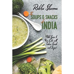 Sharma, Rekha The Soups and Snacks of India: Add Spice to Your Life with Indian Snacks and Soups!: 6 (Indian Cookbooks) Sharma, Rekha The Soups and Snacks of India: Add Spice to Your Life with Indian Snacks and Soups!: 6 (Indian Cookbooks)