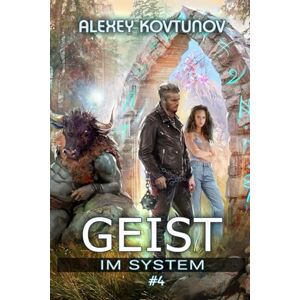 Kovtunov, Alexey Geist im System (Buch 4): Eine LitRPG-Apokalypse Serie Kovtunov, Alexey Geist im System (Buch 4): Eine LitRPG-Apokalypse Serie