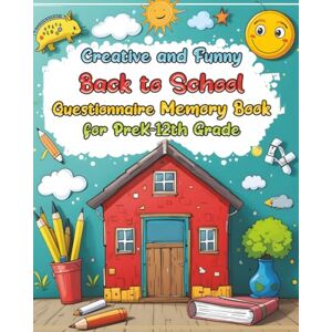 Rojas, Jenaro Creative and Funny Back to School Questionnaire Memory Book for PreK-12th Grade Rojas, Jenaro Creative and Funny Back to School Questionnaire Memory Book for PreK-12th Grade