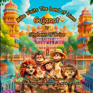 O'Brian, Shaheen Mike Visits the Land of The Lions Gujarat (The Amazing Adventures of Mike in India) O'Brian, Shaheen Mike Visits the Land of The Lions Gujarat (The Amazing Adventures of Mike in India)
