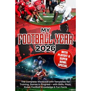 Winterberg, Paul MY FOOTBALL YEAR: The Complete Workbook with Templates for Training, Games & Progress with Skills, Plays, Rules, Football Knowledge & Fun Facts Winterberg, Paul MY FOOTBALL YEAR: The Complete Workbook with Templates for Training, Games & Progress with Skills, Plays, Rules, Football Knowledge & Fun Facts