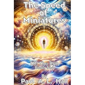 Hall, Paul A. L. The Speed of Miniatures: TR: The Run, Book 144 Hall, Paul A. L. The Speed of Miniatures: TR: The Run, Book 144