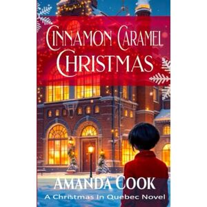 Cook, Amanda Cinnamon Caramel Christmas: (A Christmas In Quebec Novel Book Two) Cook, Amanda Cinnamon Caramel Christmas: (A Christmas In Quebec Novel Book Two)