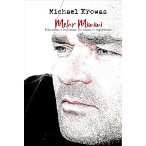 Krowas, Michael Mehr Mimimi: Education is important, music is importanter Krowas, Michael Mehr Mimimi: Education is important, music is importanter