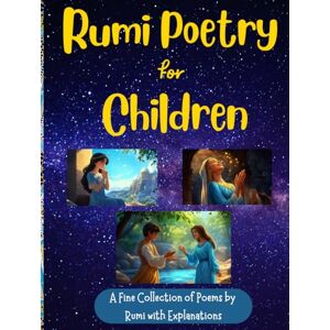 Lajevardi, S. Morteza Rumi Poetry for Children: A Fine Collection of Rumi Poems with Explanations and Illustrations to Foster Emotional and Spiritual Growth in Children ... Acceptance// Gift for Kids// Premium Quality Lajevardi, S. Morteza Rumi Poetry for Children: A Fine Collection of Rumi Poems with Explanations and Illustrations to Foster Emotional and Spiritual Growth in Children ... Acceptance// Gift for Kids// Premium Quality