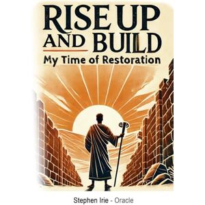 Irie, Stephen RISE UP AND BUILD: My Time of Restoration Irie, Stephen RISE UP AND BUILD: My Time of Restoration