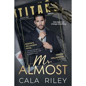 Riley, Cala Mr. Almost: A Billionaire Workplace Romance: 1 (Kings of Boston) Riley, Cala Mr. Almost: A Billionaire Workplace Romance: 1 (Kings of Boston)