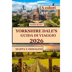 RYDER, SMITH GUIDA TURISTICA YORKSHIRE DALES (A COLORI): Scopri paesaggi mozzafiato, villaggi senza tempo, sentieri escursionistici e segreti locali nel cuore verde dell'Inghilterra RYDER, SMITH GUIDA TURISTICA YORKSHIRE DALES (A COLORI): Scopri paesaggi mozzafiato, villaggi senza tempo, sentieri escursionistici e segreti locali nel cuore verde dell'Inghilterra