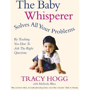 Blau, Melinda The Baby Whisperer Solves All Your Problems (By Teaching You How to Ask the Right Questions): Sleeping, feeding and behaviour beyond the basics through infancy and toddlerdom Blau, Melinda The Baby Whisperer Solves All Your Problems (By Teaching You How to Ask the Right Questions): Sleeping, feeding and behaviour beyond the basics through infancy and toddlerdom