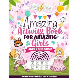 STUDIO, JUKA Amazing Activity Book for Amazing Girls aged 6 and above, packed with over 100 fun activities!: Unlock the magic of learning and creativity with this Amazing Book! (Activity Books for Kids) STUDIO, JUKA Amazing Activity Book for Amazing Girls aged 6 and above, packed with over 100 fun activities!: Unlock the magic of learning and creativity with this Amazing Book! (Activity Books for Kids)