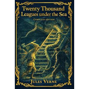 Verne, Jules Twenty Thousand Leagues under the Sea : Complete Edition: A Carefully Prepared Complete Edition of Jules Verne’s Underwater Masterpiece — Science, Discovery, and the Legendary Voyage of the Nautilus Verne, Jules Twenty Thousand Leagues under the Sea : Complete Edition: A Carefully Prepared Complete Edition of Jules Verne’s Underwater Masterpiece — Science, Discovery, and the Legendary Voyage of the Nautilus