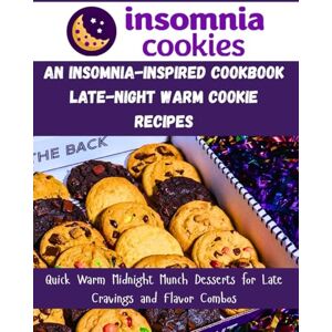 Larson, Chris C. J. An Insomnia-Inspired Cookbook—Late-Night Warm Cookie Recipes: Quick Warm Midnight Munch Desserts for Late Cravings and Flavor Combos (ALL TIME EXCLUSIVE COOKIES RECIPE COOKBOOK: Inspired Bakes) Larson, Chris C. J. An Insomnia-Inspired Cookbook—Late-Night Warm Cookie Recipes: Quick Warm Midnight Munch Desserts for Late Cravings and Flavor Combos (ALL TIME EXCLUSIVE COOKIES RECIPE COOKBOOK: Inspired Bakes)