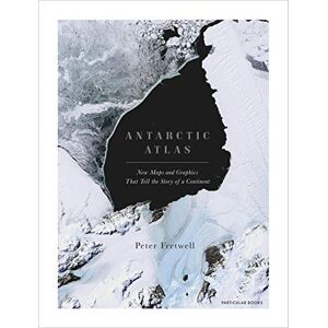 Fretwell, Peter Antarctic Atlas: New Maps and Graphics That Tell the Story of A Continent Fretwell, Peter Antarctic Atlas: New Maps and Graphics That Tell the Story of A Continent