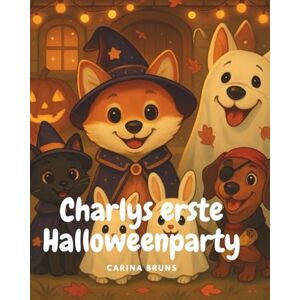 Bruns, Carina Charlys erste Halloweenparty: Eine fröhliche und leicht gruselige Geschichte über Freundschaft, Kostüme und Halloween-Spaß Bruns, Carina Charlys erste Halloweenparty: Eine fröhliche und leicht gruselige Geschichte über Freundschaft, Kostüme und Halloween-Spaß