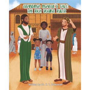 Zulkowski, Dr. K.T. Grandma Margie's Tale: The Rich Young Ruler (Grandma Margie's Tales) Zulkowski, Dr. K.T. Grandma Margie's Tale: The Rich Young Ruler (Grandma Margie's Tales)