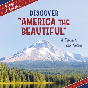 Quinn, Jamie Discover America the Beautiful: A Tribute to Our Nation (21st Century Junior Library: Songs of America) Quinn, Jamie Discover America the Beautiful: A Tribute to Our Nation (21st Century Junior Library: Songs of America)