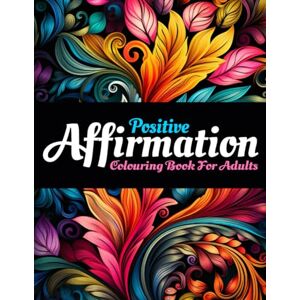 Higgs, Miss T J Positive Affirmation: Colouring Book for Adults Higgs, Miss T J Positive Affirmation: Colouring Book for Adults