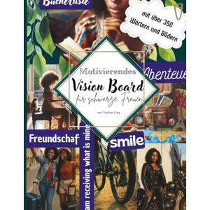 Gray, Nadine Motivierendes Vision Board Buch für Schwarze Frauen – Über 350 inspirierende Bilder, Affirmationen & Power-Worte für ein starkes, erfolgreiches und erfülltes Leben Gray, Nadine Motivierendes Vision Board Buch für Schwarze Frauen – Über 350 inspirierende Bilder, Affirmationen & Power-Worte für ein starkes, erfolgreiches und erfülltes Leben