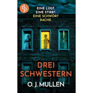 Mullen, O J Drei Schwestern Ein fesselnder Psychothriller, der unter die Haut geht: Eine lügt. Eine stirbt. Eine schwört Rache. Mullen, O J Drei Schwestern Ein fesselnder Psychothriller, der unter die Haut geht: Eine lügt. Eine stirbt. Eine schwört Rache.