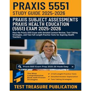 Publication, Test Treasure Praxis Health Education (5551) Exam Study Guide 2025–2026: Pass the Praxis 5551 Exam with Detailed Content Review, Test-Taking Strategies, and Two ... Practice Tests for Aspiring Health Teachers Publication, Test Treasure Praxis Health Education (5551) Exam Study Guide 2025–2026: Pass the Praxis 5551 Exam with Detailed Content Review, Test-Taking Strategies, and Two ... Practice Tests for Aspiring Health Teachers