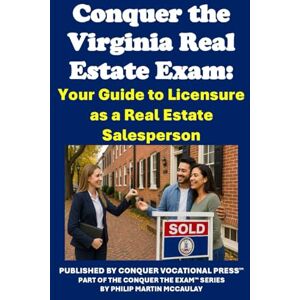 McCaulay, Philip Martin Conquer the Virginia Real Estate Exam: Your Guide to Licensure as a Real Estate Salesperson McCaulay, Philip Martin Conquer the Virginia Real Estate Exam: Your Guide to Licensure as a Real Estate Salesperson
